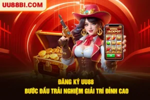 Đăng Ký UU88 | Bước Đầu Trải Nghiệm Giải Trí Đỉnh Cao