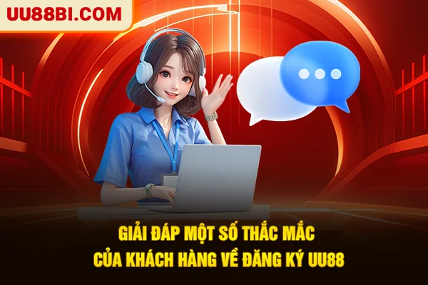 Đăng Ký UU88 | Bước Đầu Trải Nghiệm Giải Trí Đỉnh Cao 6 Giải đáp một số thắc mắc của khách hàng về đăng ký UU88