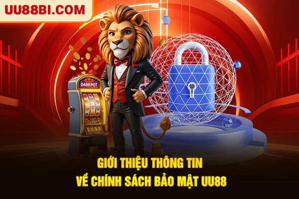Chính Sách Bảo Mật UU88: Công Nghệ Và 4 Quyền Kiểm Soát 2 Giới thiệu thông tin về chính sách bảo mật UU88