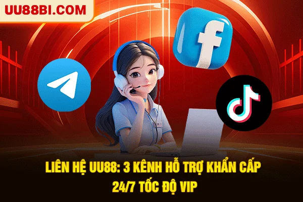 Liên Hệ UU88: 3 Kênh Hỗ Trợ Khẩn Cấp 24/7 Tốc Độ VIP