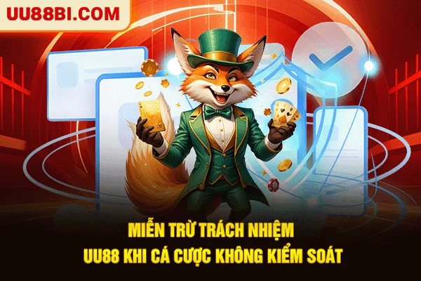 Miễn trừ trách nhiệm UU88 khi cá cược không kiểm soát