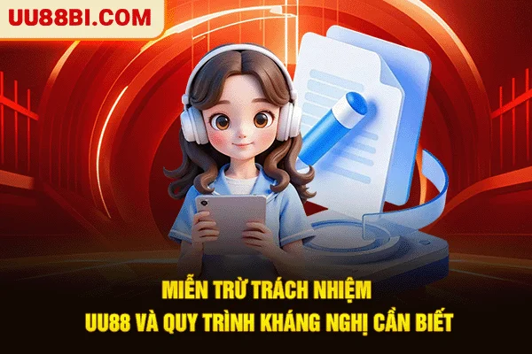 Miễn trừ trách nhiệm UU88 và quy trình kháng nghị cần biết