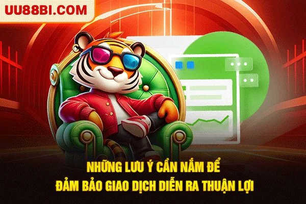 Nạp Tiền UU88: Giao Dịch 1 Chạm, Giải Trí Nhanh Chóng 5 Những lưu ý cần nắm để đảm bảo giao dịch diễn ra thuận lợi