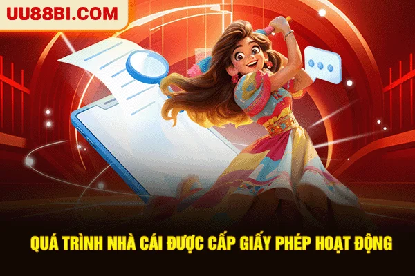 Những Giấy Phép Hoạt Động Chứng Minh Độ Uy Tín Của UU88 6 Quá trình nhà cái được cấp giấy phép hoạt động