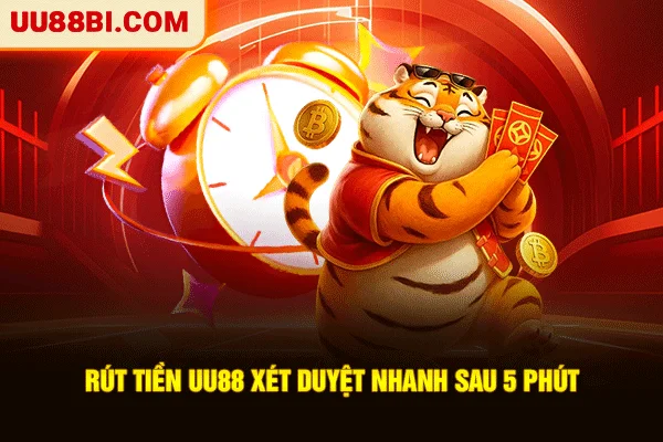 Rút tiền UU88 xét duyệt nhanh sau 5 phút