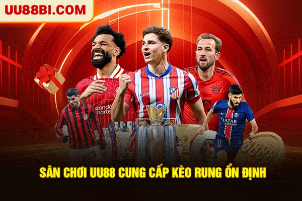 Sân chơi UU88 cung cấp kèo rung ổn định