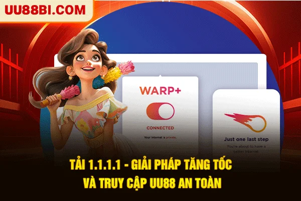 Tải 1.1.1.1 - Giải Pháp Tăng Tốc Và Truy Cập UU88 An Toàn 1 Tải 1.1.1.1 - Giải Pháp Tăng Tốc Và Truy Cập UU88 An Toàn