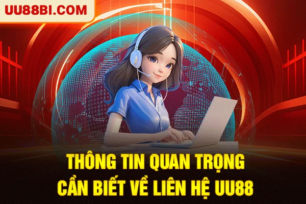 Thông tin quan trọng cần biết về liên hệ UU88