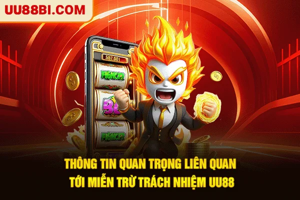 Thông tin quan trọng liên quan tới miễn trừ trách nhiệm UU88