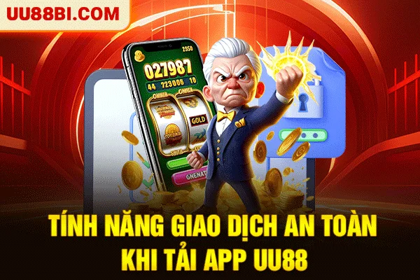 Tải App UU88: 3 Bước Vào Game Ổn Định Và Nhận Lợi Ích 5 Tính năng giao dịch an toàn khi tải app UU88