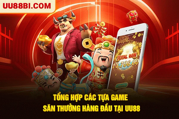 Tổng hợp các tựa game săn thưởng hàng đầu tại UU88