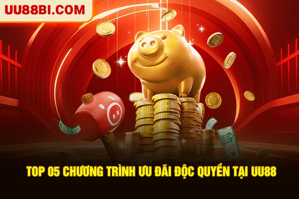 Top 05 chương trình ưu đãi độc quyền tại UU88