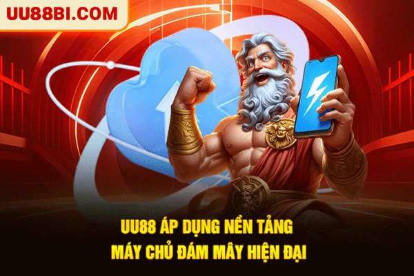 UU88 áp dụng nền tảng máy chủ đám mây hiện đại