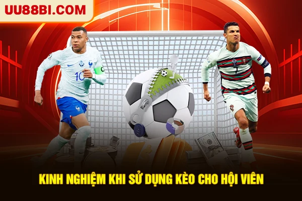 Kinh nghiệm khi sử dụng kèo cho hội viên