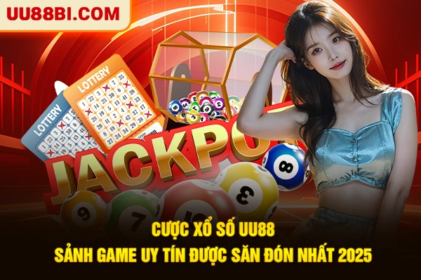 Cược Xổ Số UU88 - Sảnh Game Uy Tín Được Săn Đón Nhất 2025 1 Cược Xổ Số UU88 - Sảnh Game Uy Tín Được Săn Đón Nhất 2025