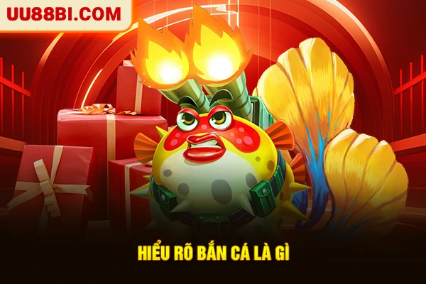 Bắn Cá Là Gì? Trải Nghiệm Dòng Game Săn Thưởng Hấp Dẫn 2 Hiểu rõ bắn cá là gì