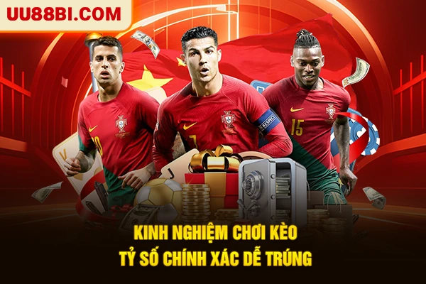 Kinh nghiệm chơi kèo tỷ số chính xác dễ trúng