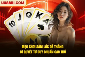 Mẹo Chơi Sâm Lốc Dễ Thắng – Bí Quyết Tư Duy Chuẩn Cao Thủ