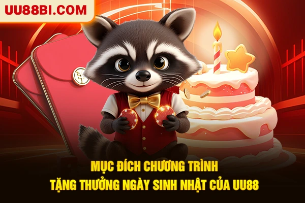 Mục đích chương trình tặng thưởng ngày sinh nhật của UU88