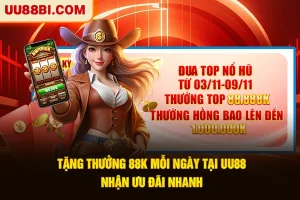 Tặng Thưởng 88K Mỗi Ngày Tại UU88 | Nhận Ưu Đãi Nhanh
