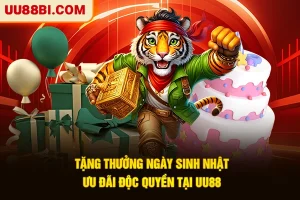 Tặng Thưởng Ngày Sinh Nhật | Ưu Đãi Độc Quyền Tại UU88