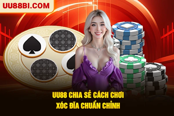 UU88 chia sẻ cách chơi xóc đĩa chuẩn chỉnh